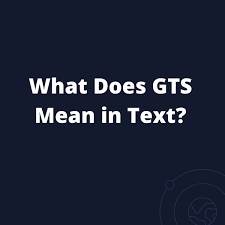 what does gts mean in text